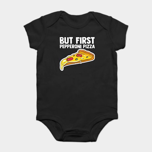 But First Pepperoni Pizza Pepperoni Slices Italian Food Baby Bodysuit by sBag-Designs